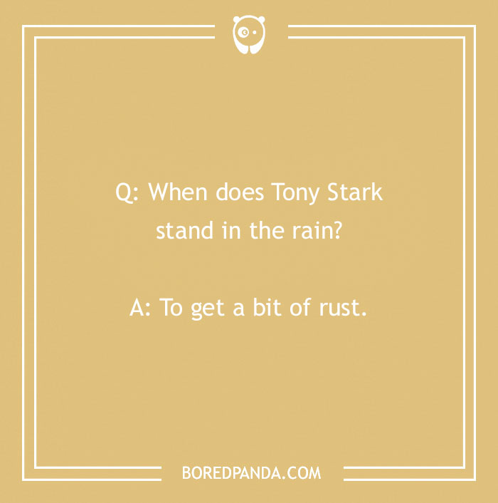 Tony Stark joke about standing in the rain to rust, on a tan background. - 39