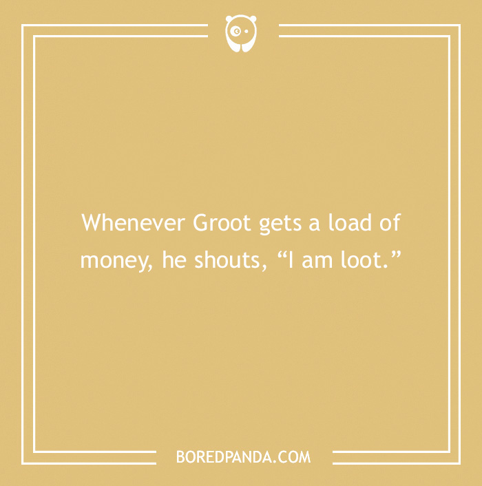 Groot joke on a yellow background from Bored Panda, saying, "Whenever Groot gets money, he shouts, 'I am loot.'"