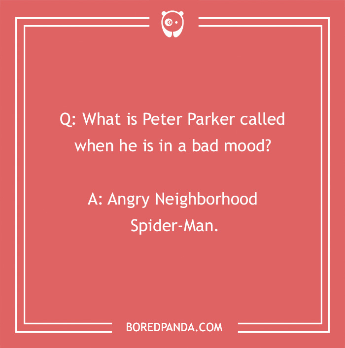 Marvel joke asking what Peter Parker is called when upset; answer: Angry Neighborhood Spider-Man. - 24