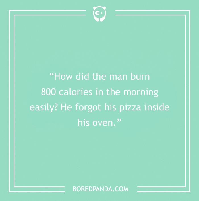 Morning joke on green background: "How did the man burn 800 calories? He forgot his pizza in the oven."
