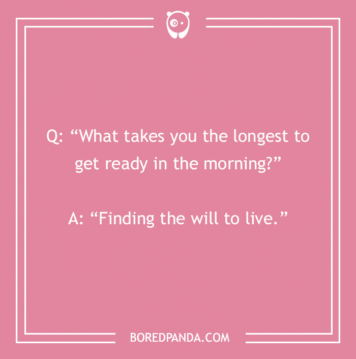 Pink background with a morning joke about getting ready, featuring the text: "What takes you the longest? Finding the will to live."