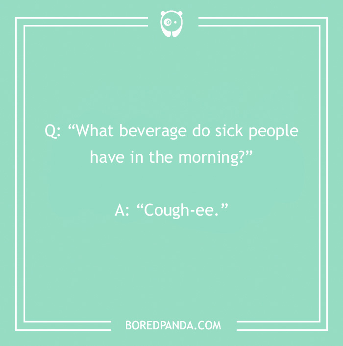 Morning joke: "What beverage do sick people have in the morning? Cough-ee." Text on a green background.