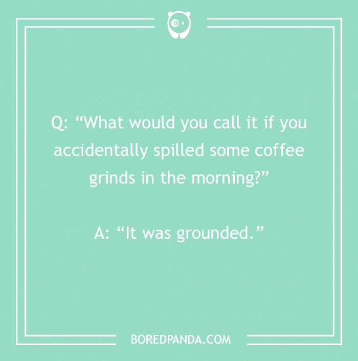 Morning joke about spilling coffee grinds with a pun punchline on a green background.