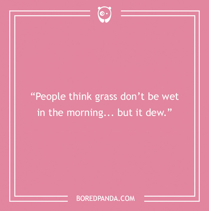 Morning joke text on pink background: "People think grass don’t be wet in the morning… but it dew."