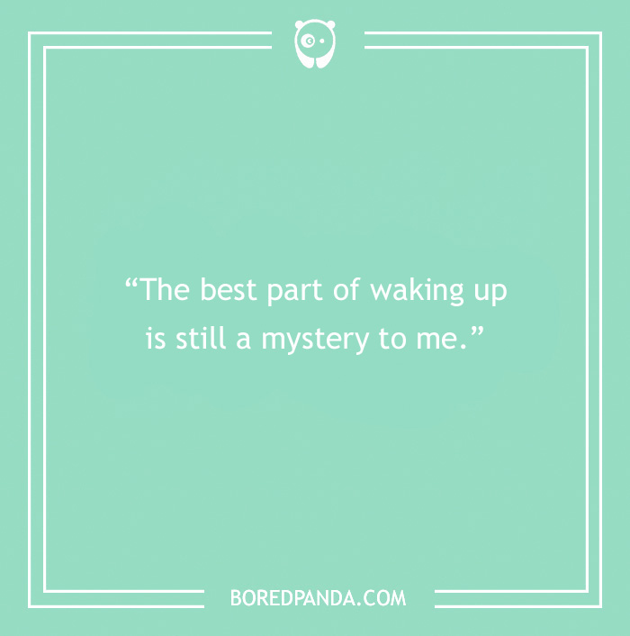 Morning joke on a mint green background stating: "The best part of waking up is still a mystery to me."