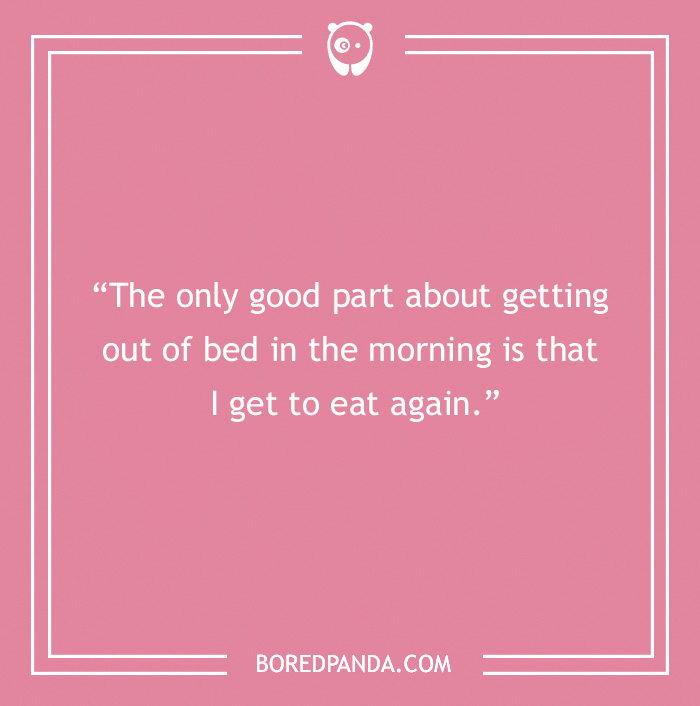 Pink background with a morning joke saying, "The only good part about getting out of bed in the morning is that I get to eat again."