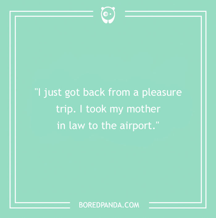 Funniest mother-in-law joke on a green background: "I just got back from a pleasure trip. I took my mother-in-law to the airport."