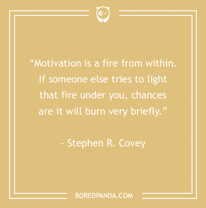 Inspirational quote by Stephen R. Covey about motivation, emphasizing self-driven work accomplishment.