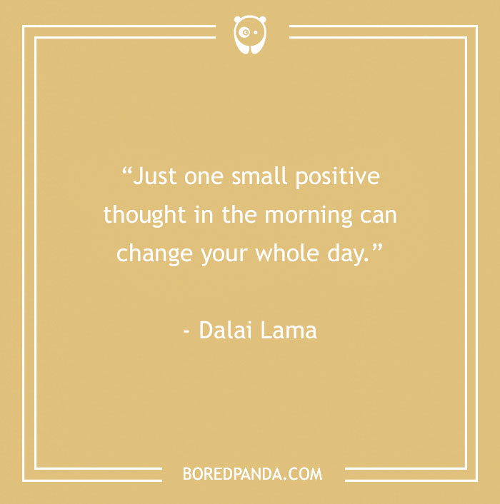 Motivational quote by Dalai Lama on a beige background, encouraging positive thoughts in the morning for better days.
