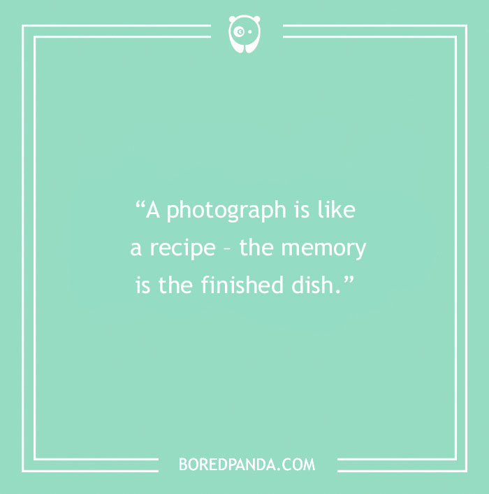 144 Inspiring Photography Quotes To Pause And Take A Photo - 15