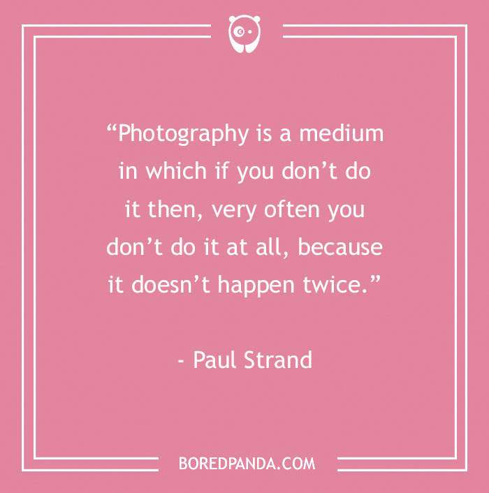 144 Inspiring Photography Quotes To Pause And Take A Photo - 25