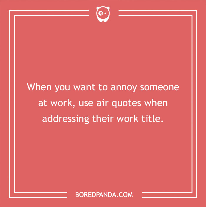Advice about annoy someone at work