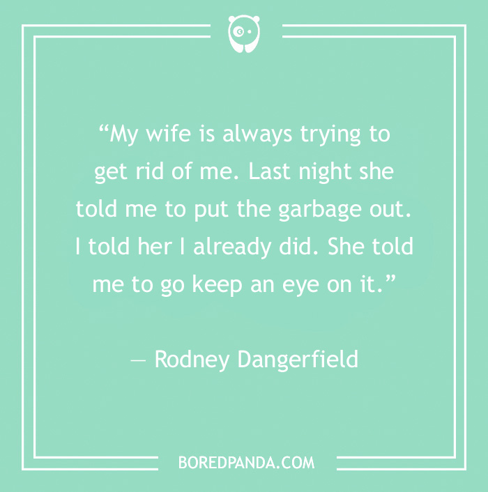 Stand-up comedy joke by Rodney Dangerfield about his wife's humorous request.