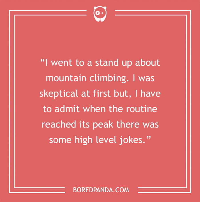 Stand-up comedy quote about mountain climbing, highlighting the high-level jokes in the routine.