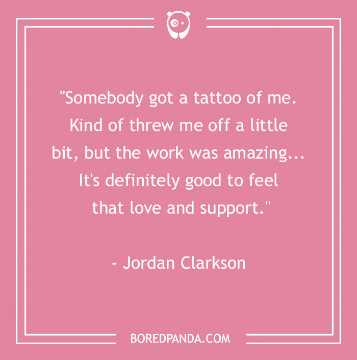 Quote on body art by Jordan Clarkson, expressing surprise and appreciation for a tattoo tribute. - 26