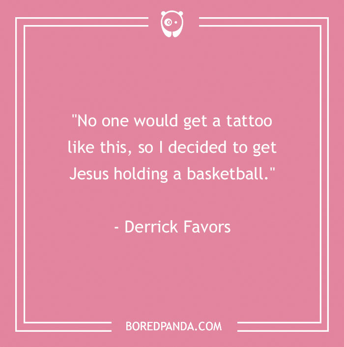 Pink background with humorous tattoo quote about Jesus and basketball by Derrick Favors, showcasing body art perspective. - 6