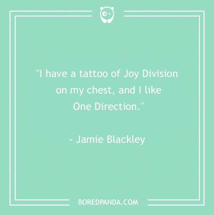 Quote on body art insights from Jamie Blackley about a tattoo of Joy Division and liking One Direction. - 12