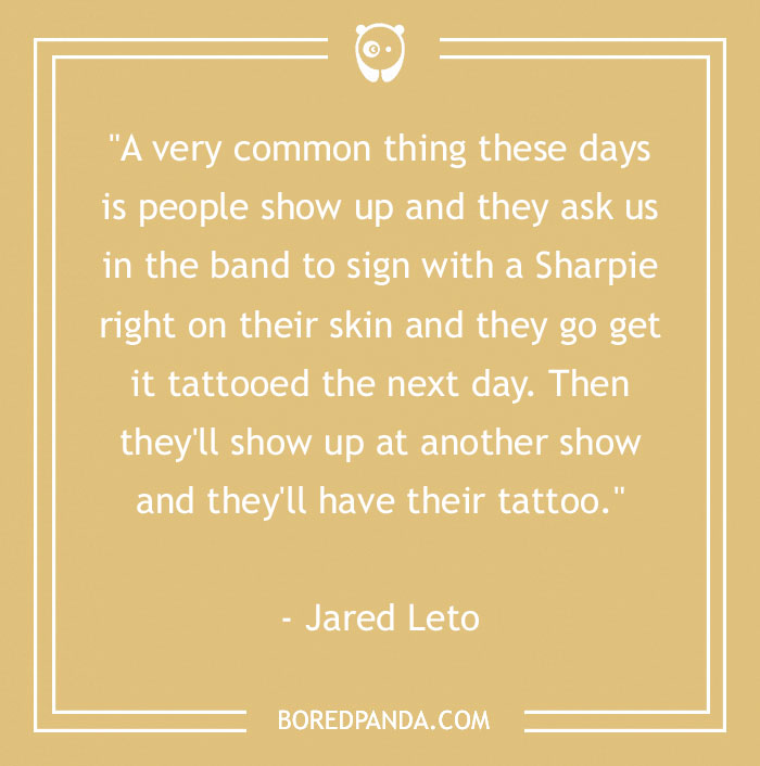 Quote by Jared Leto about fans getting tattoos of autographs, representing a unique perspective on body art. - 16
