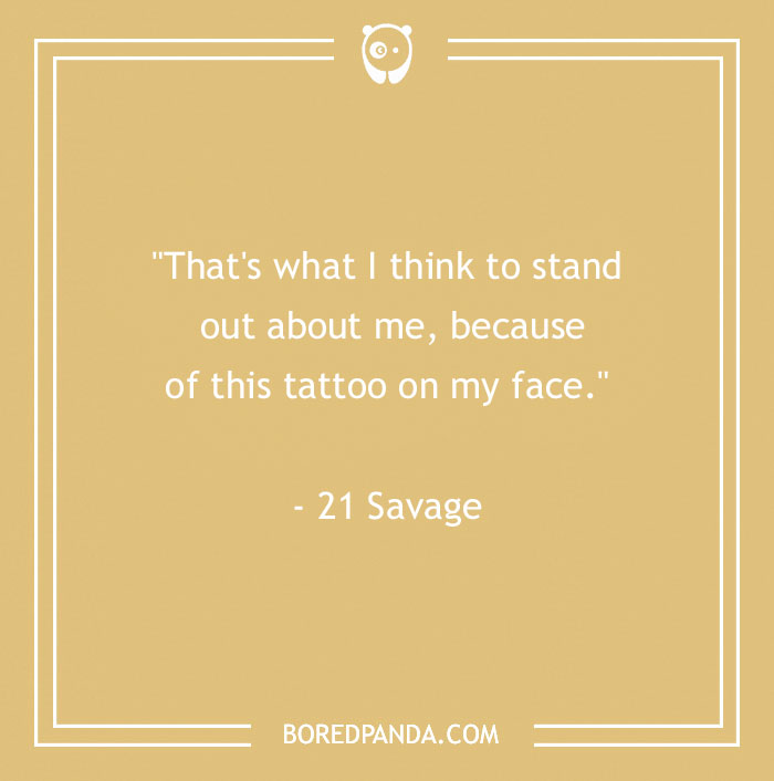 Quote about tattoo's impact on identity by 21 Savage on a beige background, highlighting perspective on body art. - 18