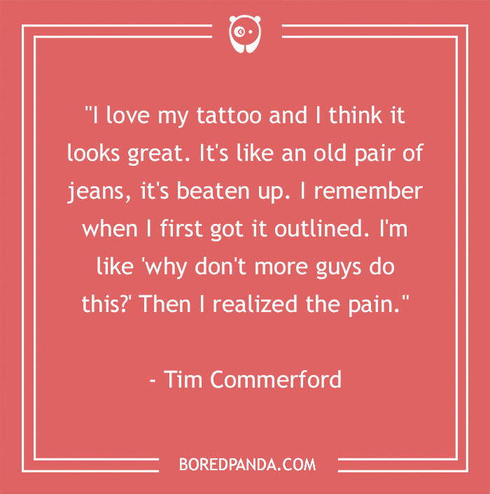 Tim Commerford quote on tattoo appreciation, comparing tattoos to old jeans. Text on a red background. - 24
