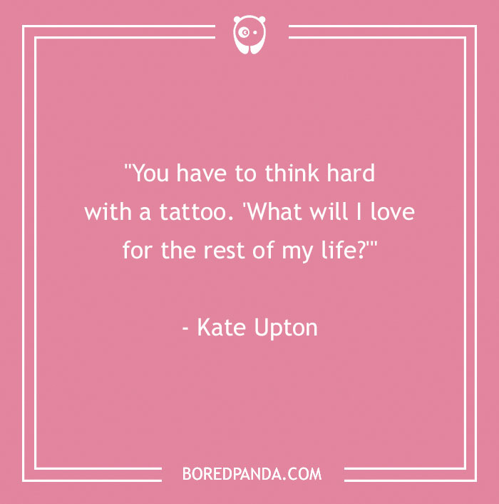 Pink background with a body art quote by Kate Upton: "You have to think hard with a tattoo. 'What will I love for the rest of my life?'"