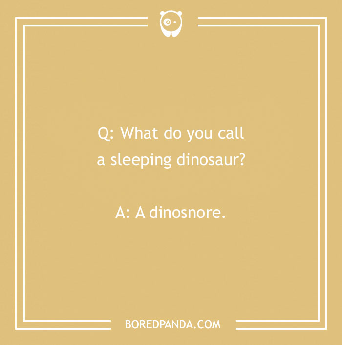 "What do you call a sleeping dinosaur joke on a beige background."