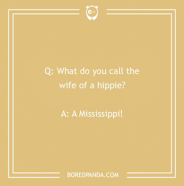 Text on a yellow background reads, 'Q: What do you call the wife of a hippie? A: A Mississippi!'