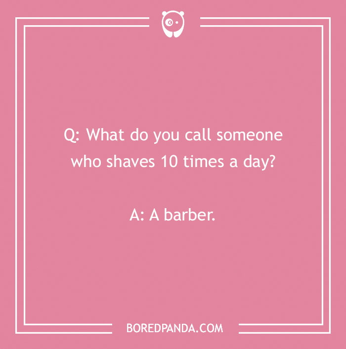 Pink background with a "What do you call?" joke: Q: What do you call someone who shaves 10 times a day? A: A barber.