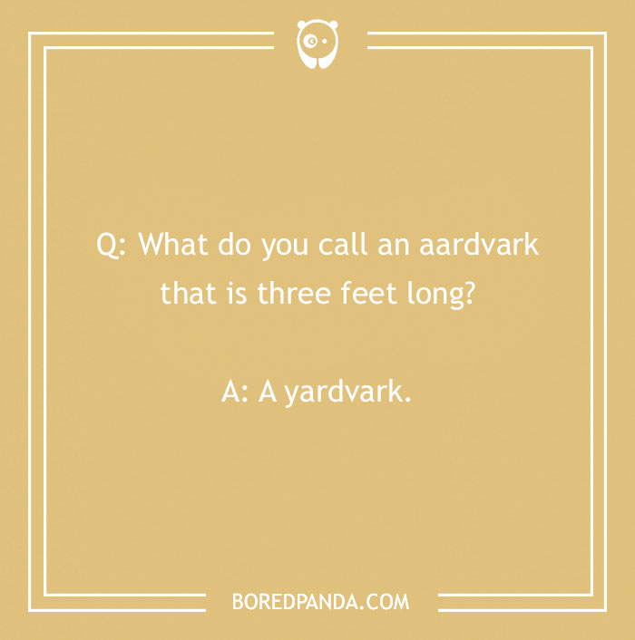 Joke image with question: "What do you call an aardvark that is three feet long?" Answer: "A yardvark."
