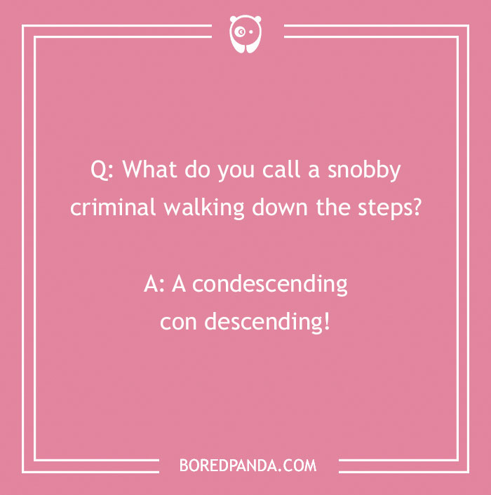 "Pink background with a 'What Do You Call?' joke about a snobby criminal descending stairs."