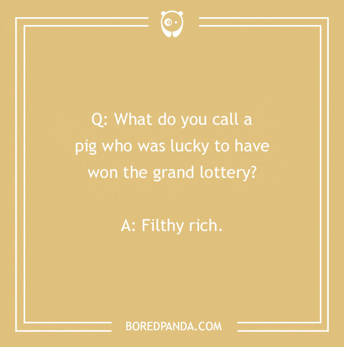Funny "What Do You Call?" joke about a pig winning the lottery, punchline: Filthy rich.