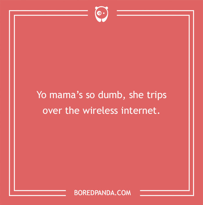 Text image with "Yo mama’s so dumb, she trips over the wireless internet" joke.