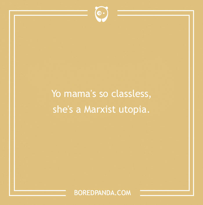 Text reads a yo mama joke: "Yo mama's so classless, she's a Marxist utopia," against a beige background.