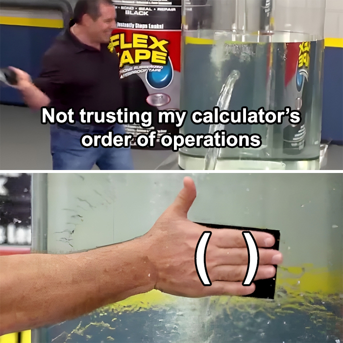 Funny physics meme showing a man using tape on a leaking tank as a joke about calculator order of operations.