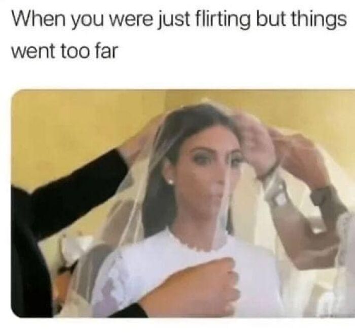 A relatable meme showing a woman having a wedding veil placed over her head with a humorous caption above.