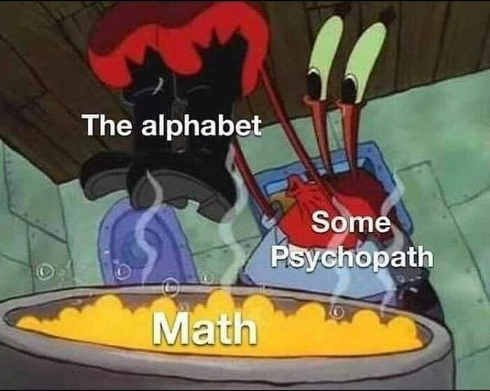 Mr. Krabs adding letters to math, creating a hilariously relatable meme about confusion in math.