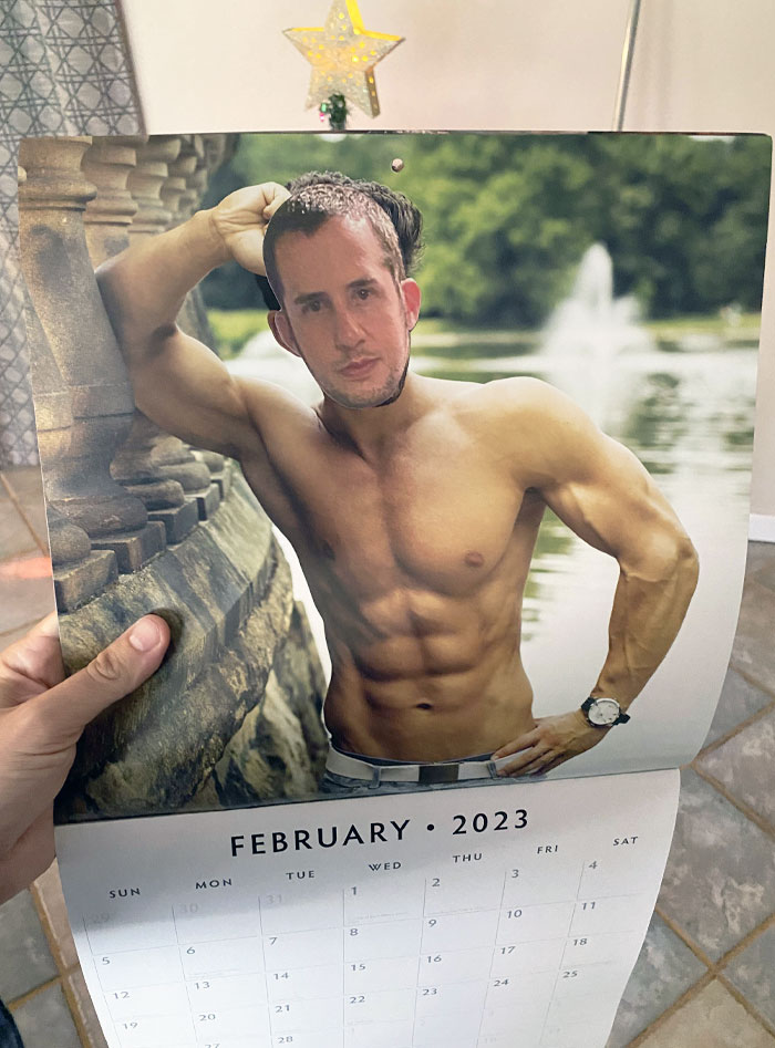 Every Year I Give My Wife A Hunky Guy Calendar With My Face Pasted On All The Guys
