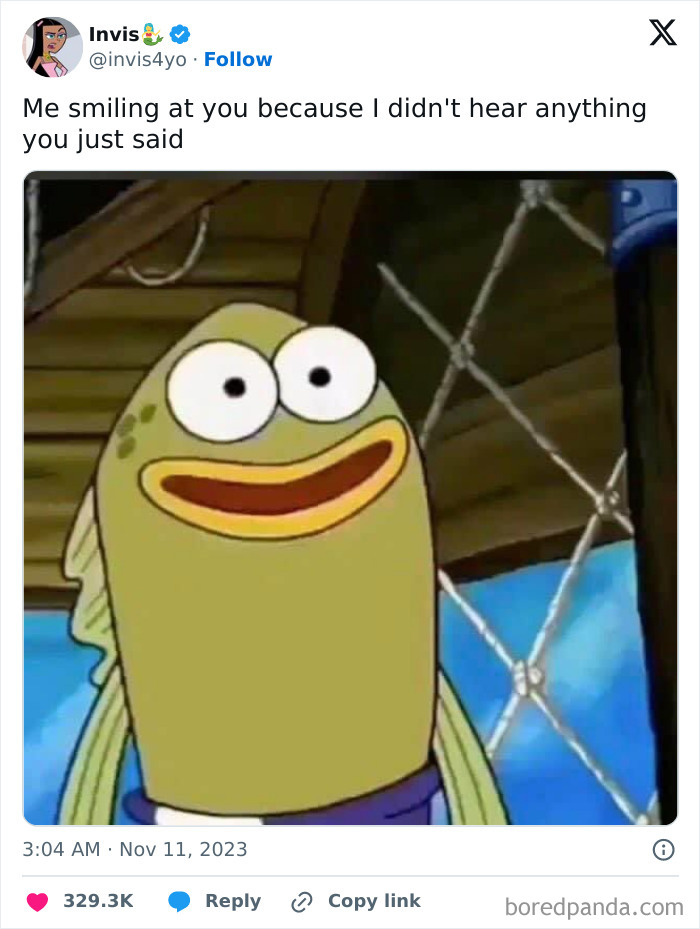 Relatable meme with a cartoon fish smiling blankly, caption reads: "Me smiling at you because I didn't hear anything you just said."