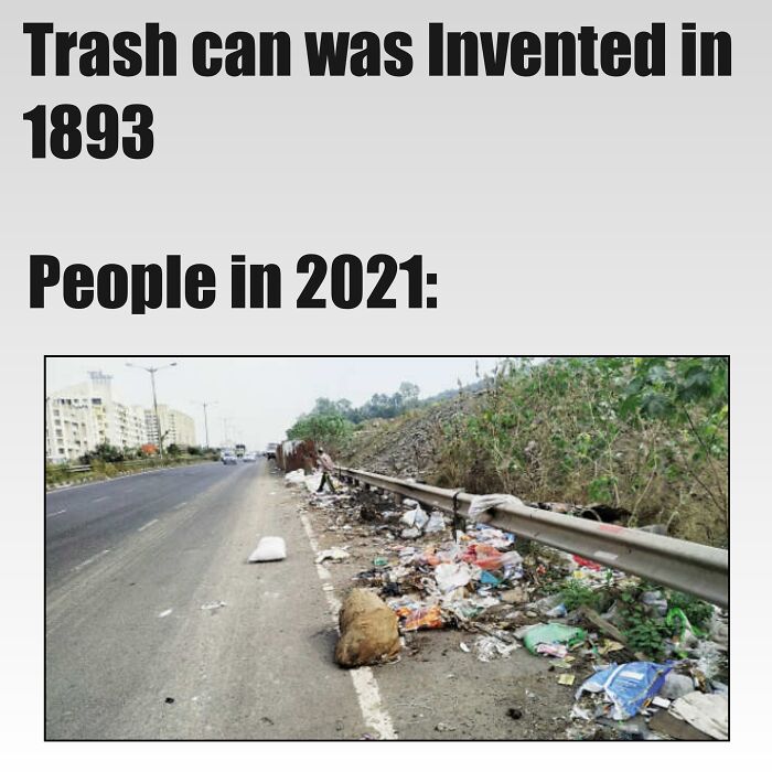 Sarcastic meme showing trash on a roadside, highlighting the irony of littering in 2021 despite trash cans being invented in 1893.