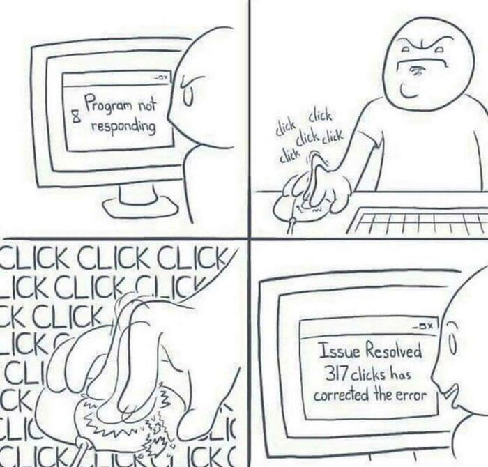 A funny meme about computer issues, showing frustration with repeated mouse clicks resolving a non-responsive program.