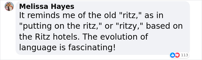 Comment by Melissa Hayes about language evolution and its relation to the term "ritz" with 113 likes. Comment by Melissa Hayes about language evolution and its relation to the term "ritz" with 113 likes.