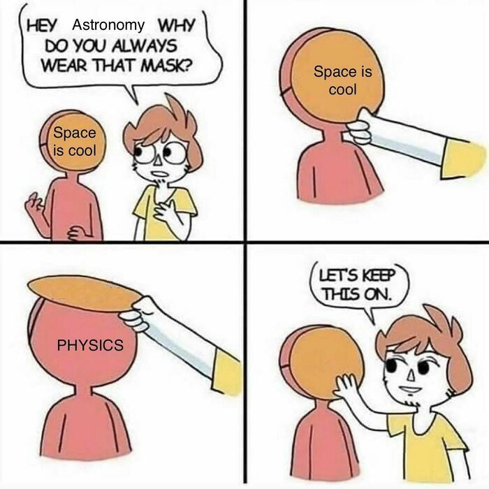 Cartoon character reveals "Physics" behind a "Space is cool" mask, humorously summing up physics.