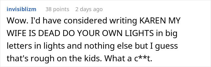 Karen Demands Grieving Neighbor Put Up Christmas Decor For Her Kids, He Maliciously Complies Karen Demands Grieving Neighbor Put Up Christmas Decor For Her Kids, He Maliciously Complies