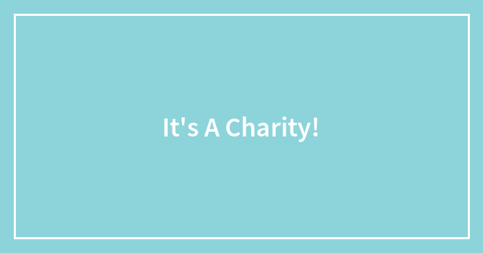 It’s A Charity!