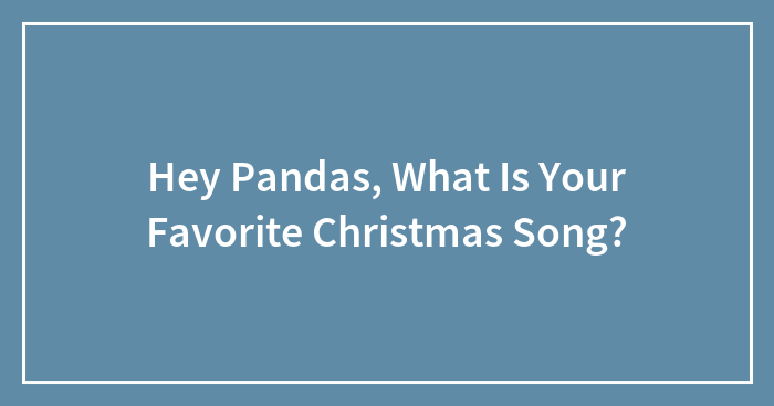 Hey Pandas, What Is Your Favorite Christmas Song?