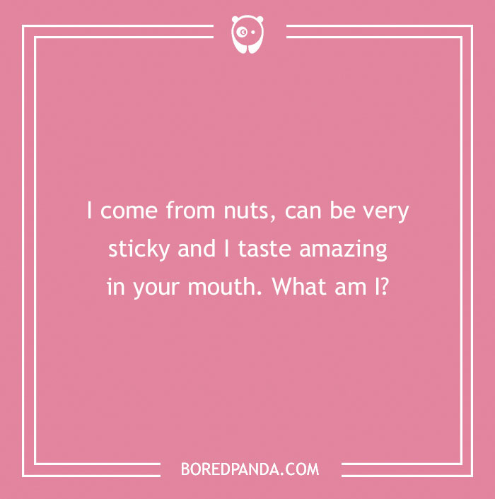 Pink background with a dirty riddle about something sticky and nutty, teasing your brain with humor.