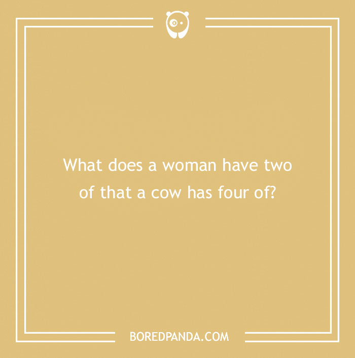 Text on an image asking a dirty riddle: "What does a woman have two of that a cow has four of?"