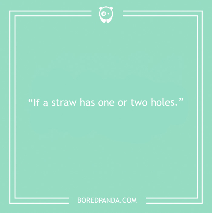 Text on green background asking if a straw has one or two holes, a funny controversial topic.
