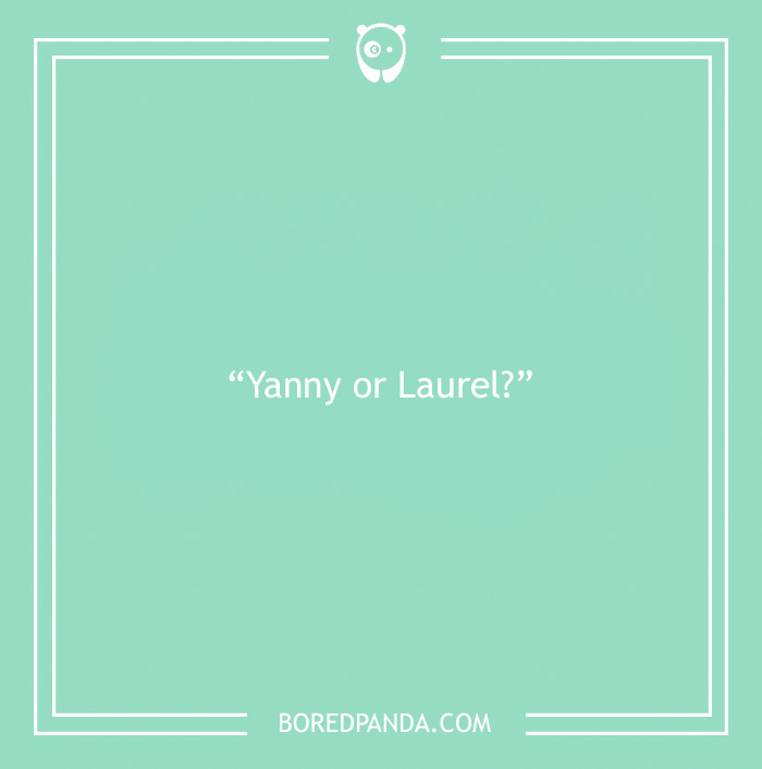 Text question "Yanny or Laurel?" on a green background, highlighting controversial topics.