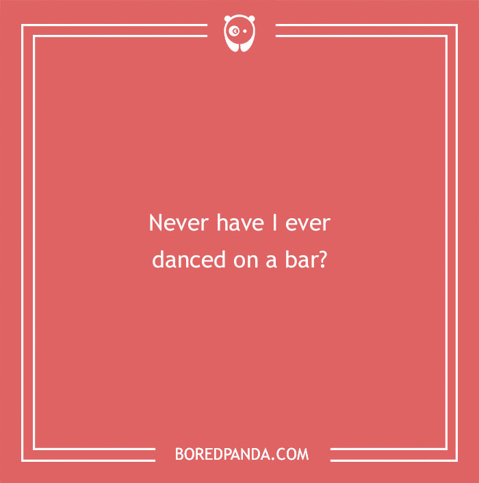 170 "Never Have I Ever" Questions To Reveal Your Friends' Truest Colors